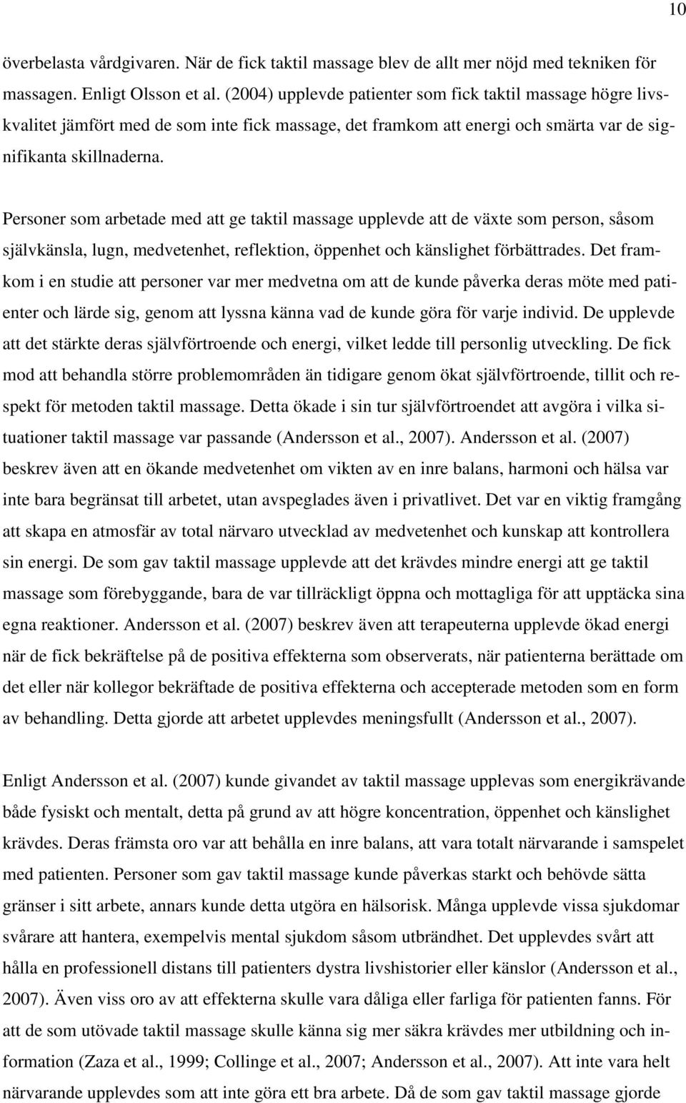 Personer som arbetade med att ge taktil massage upplevde att de växte som person, såsom självkänsla, lugn, medvetenhet, reflektion, öppenhet och känslighet förbättrades.