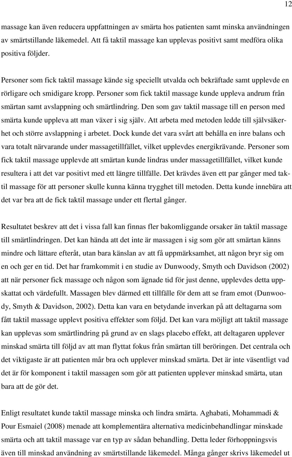 Personer som fick taktil massage kände sig speciellt utvalda och bekräftade samt upplevde en rörligare och smidigare kropp.