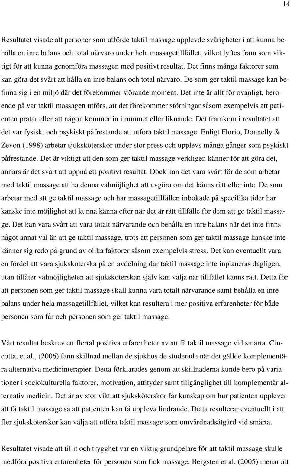 De som ger taktil massage kan befinna sig i en miljö där det förekommer störande moment.