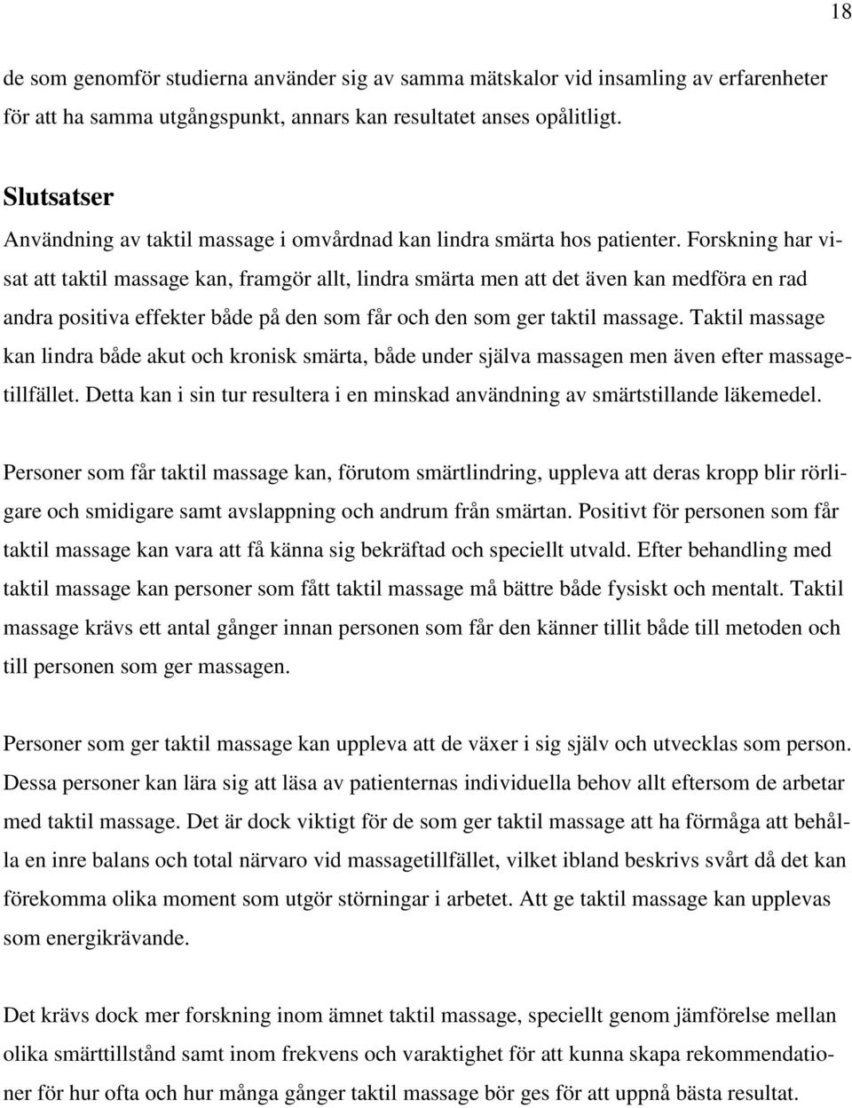 Forskning har visat att taktil massage kan, framgör allt, lindra smärta men att det även kan medföra en rad andra positiva effekter både på den som får och den som ger taktil massage.