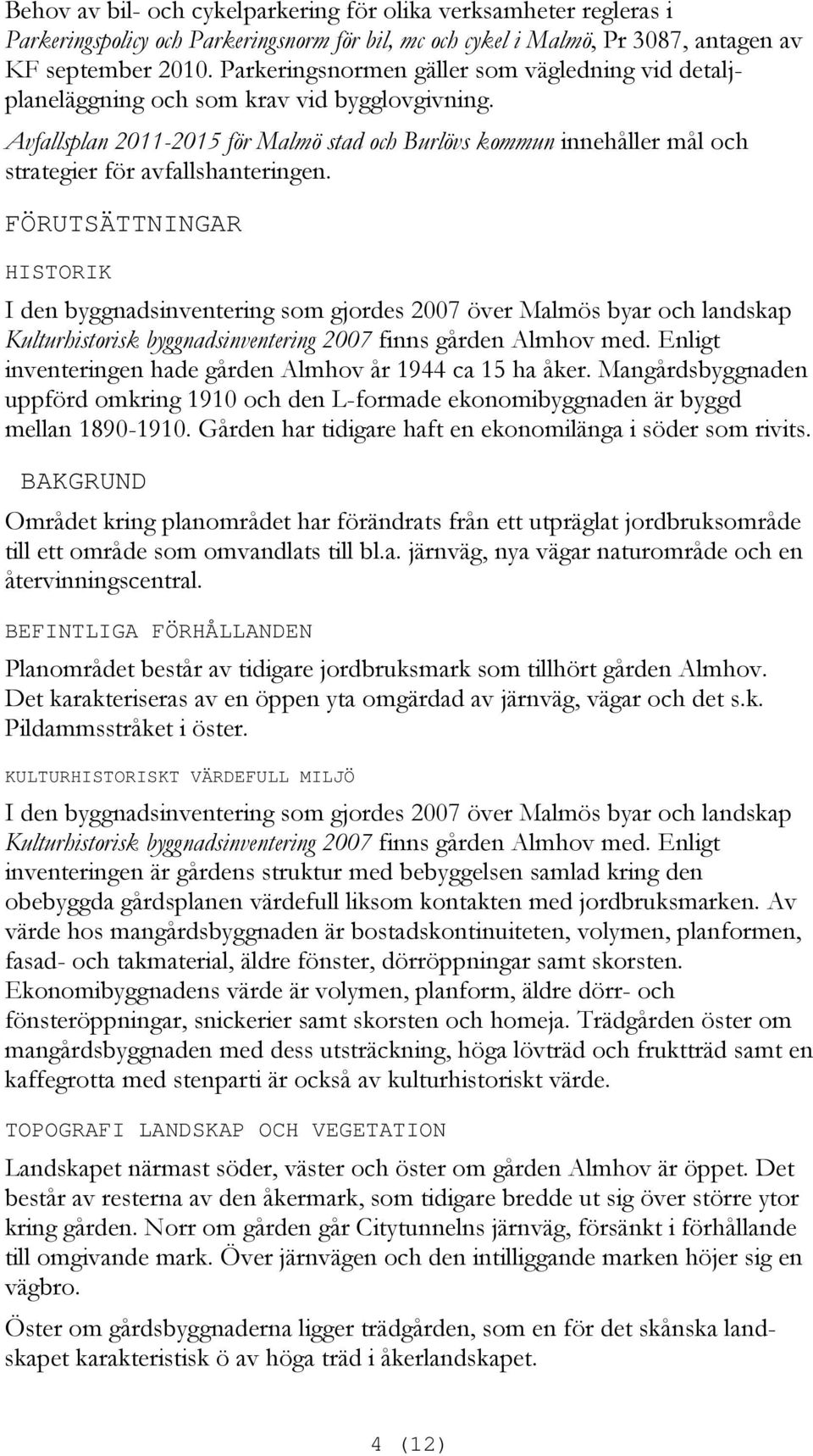Avfallsplan 2011-2015 för Malmö stad och Burlövs kommun innehåller mål och strategier för avfallshanteringen.