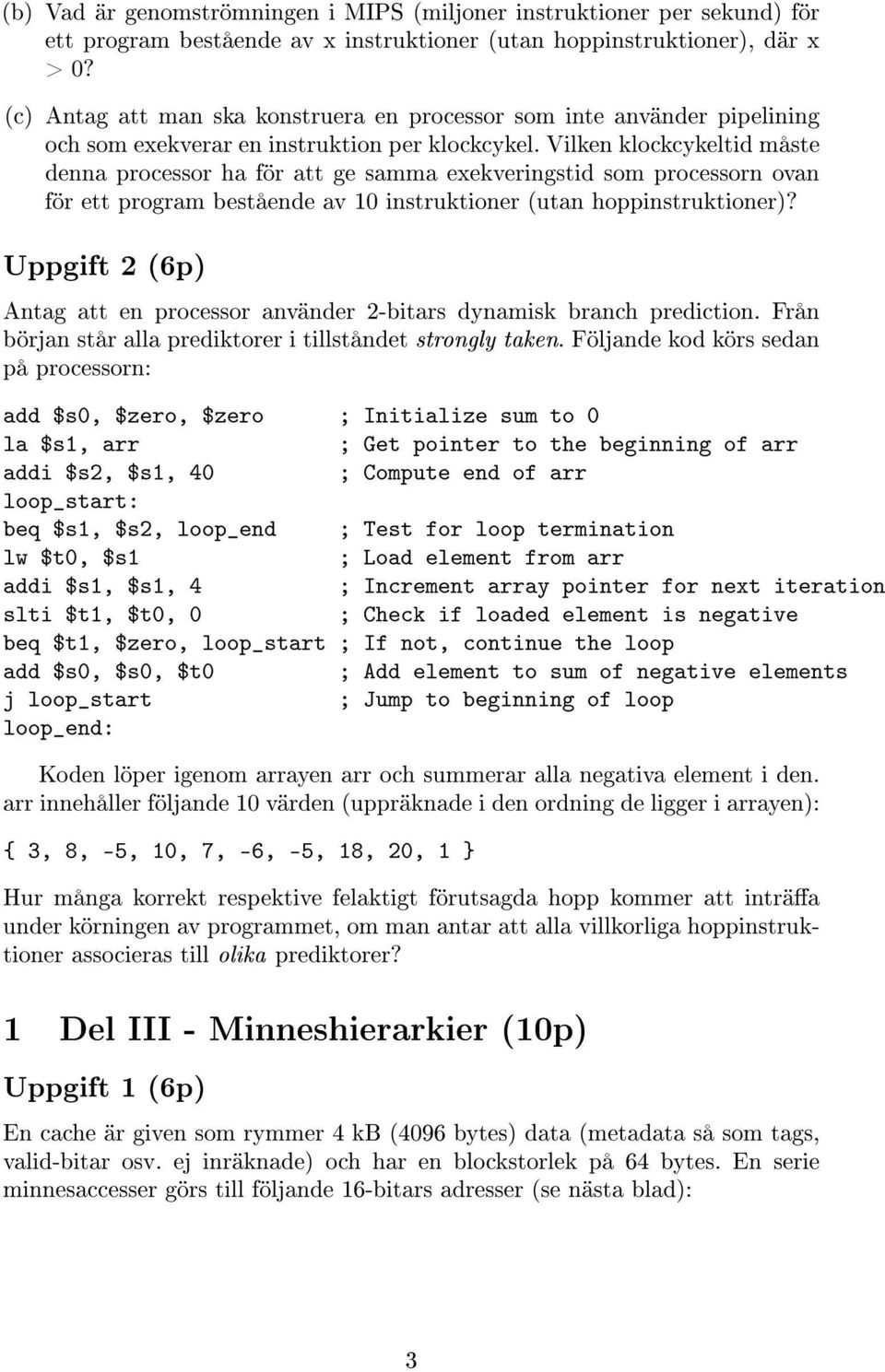 Vilken klockcykeltid måste denna processor ha för att ge samma exekveringstid som processorn ovan för ett program bestående av 10 instruktioner (utan hoppinstruktioner)?