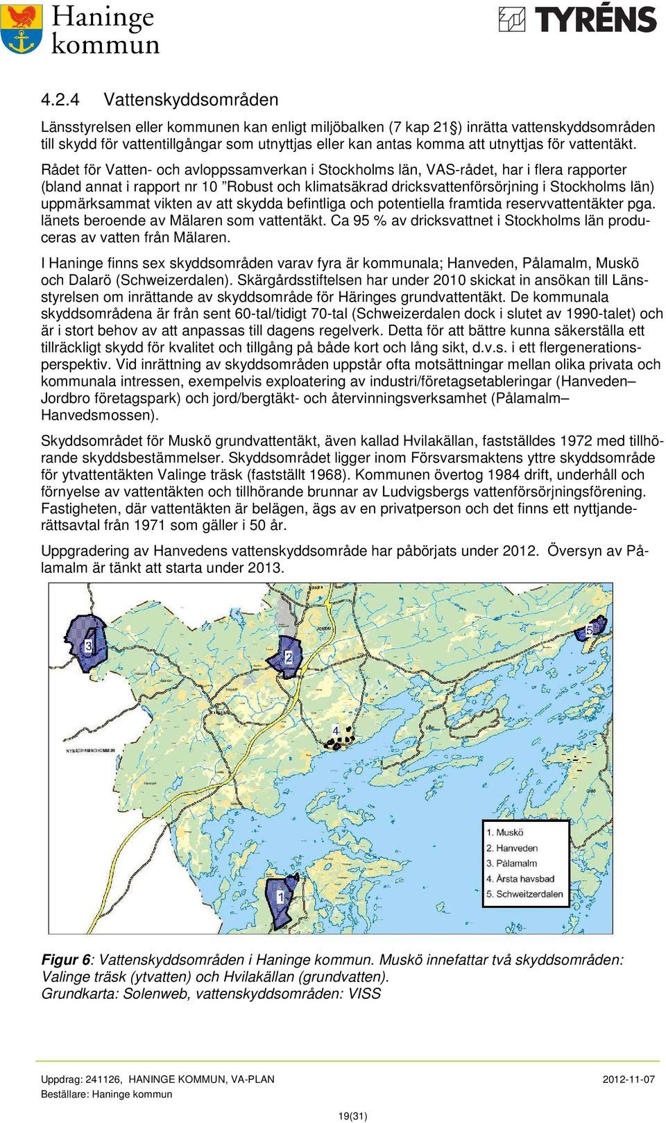 Rådet för Vatten- och avloppssamverkan i Stockholms län, VAS-rådet, har i flera rapporter (bland annat i rapport nr 10 Robust och klimatsäkrad dricksvattenförsörjning i Stockholms län) uppmärksammat