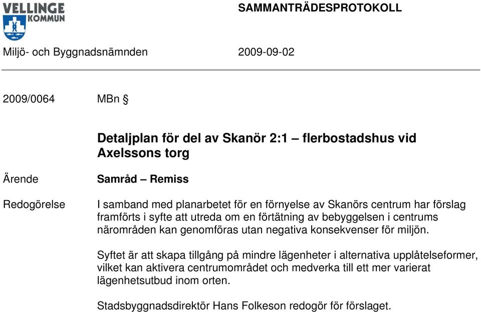 genomföras utan negativa konsekvenser för miljön.