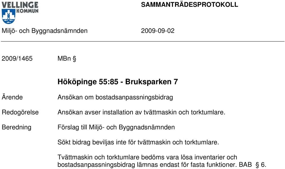 Sökt bidrag beviljas inte för tvättmaskin och torktumlare.