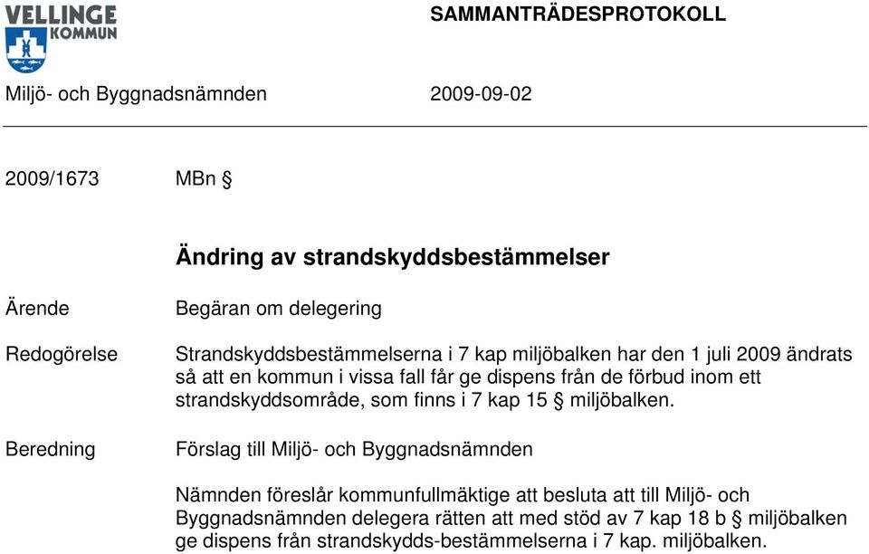 strandskyddsområde, som finns i 7 kap 15 miljöbalken.