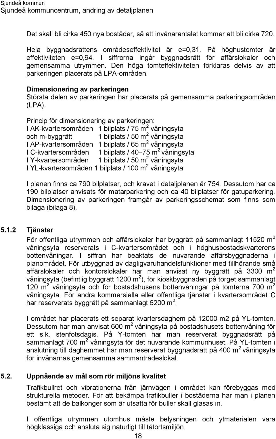 Dimensionering av parkeringen Största delen av parkeringen har placerats på gemensamma parkeringsområden (LPA).