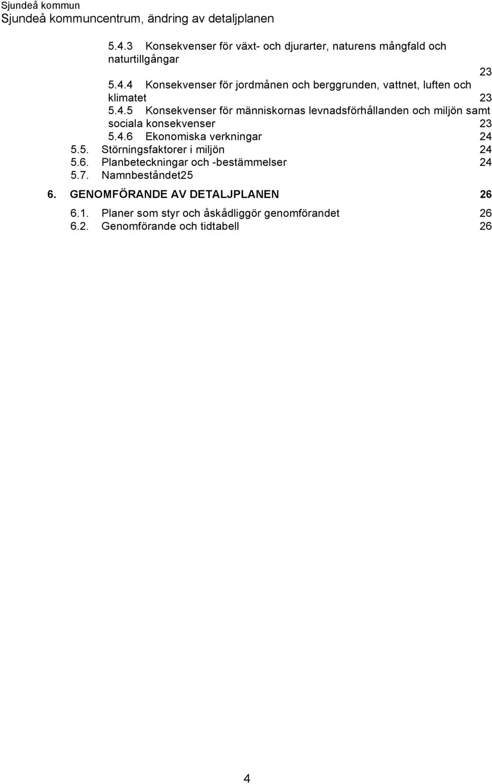 6. Planbeteckningar och -bestämmelser 24 5.7. Namnbeståndet25 6. GENOMFÖRANDE AV DETALJPLANEN 26 6.1.