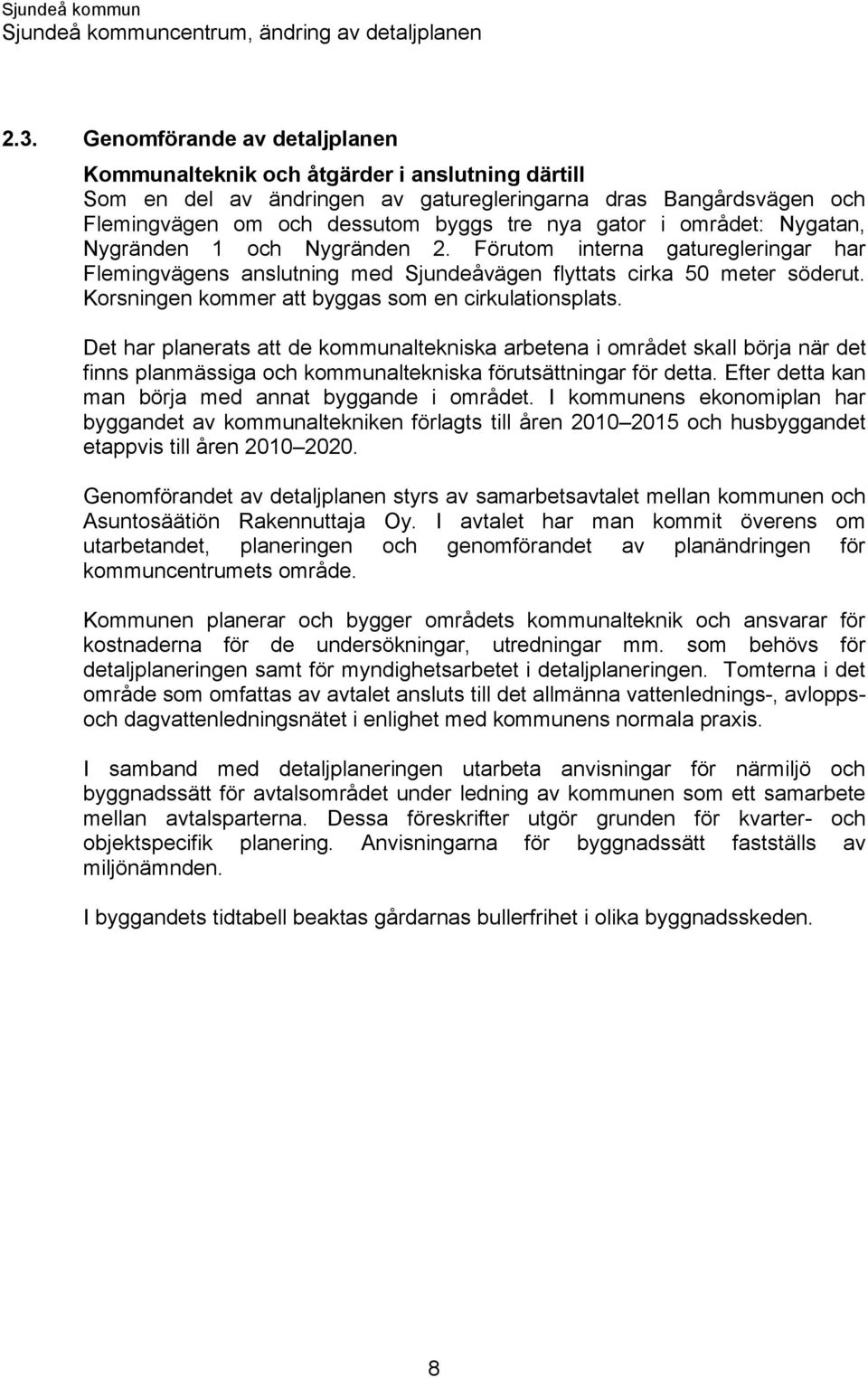 Korsningen kommer att byggas som en cirkulationsplats.