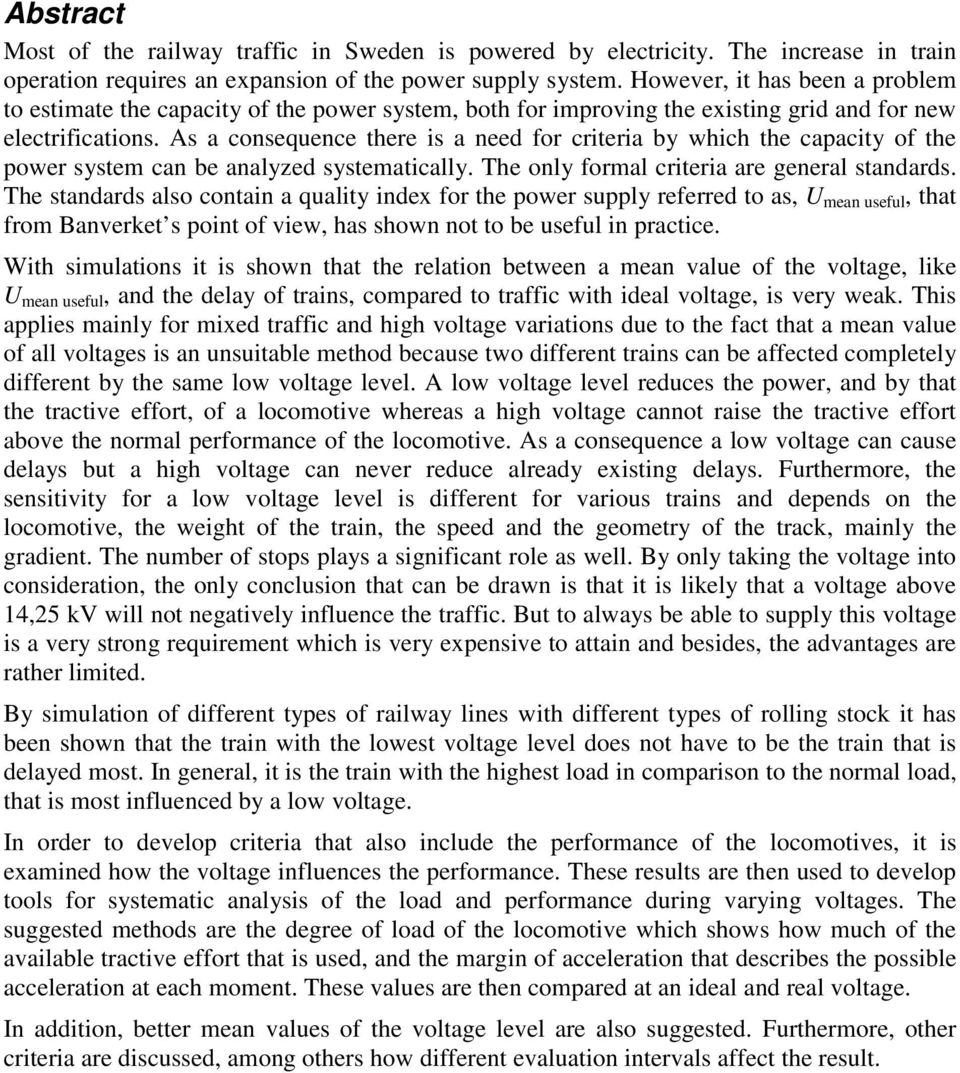 As a consequence there is a need for criteria by which the capacity of the power system can be analyzed systematically. The only formal criteria are general standards.