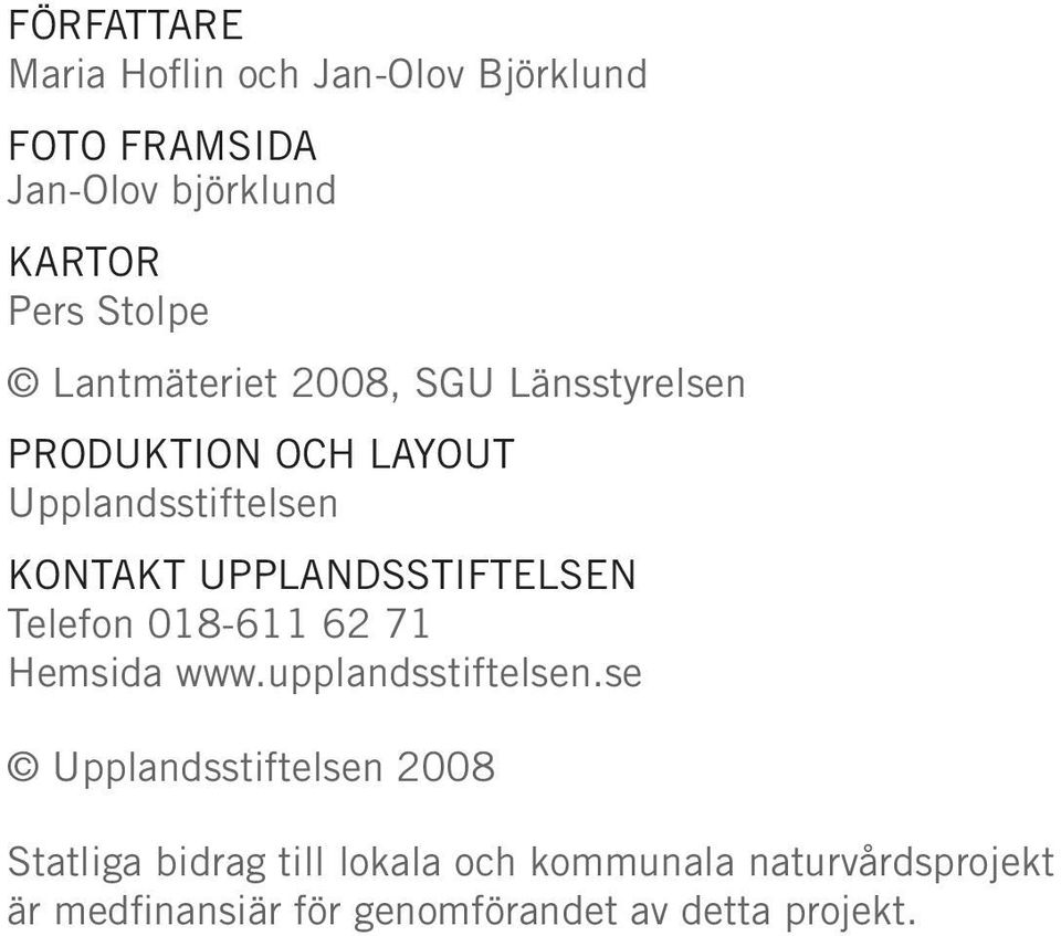 UPPLANDSSTIFTELSEN Telefon 018-611 62 71 Hemsida www.upplandsstiftelsen.