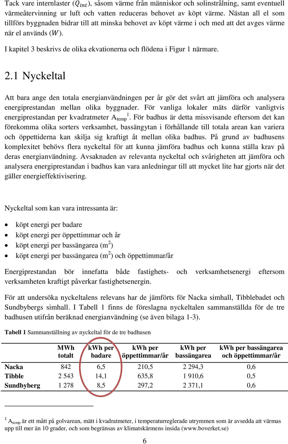 I kapitel 3 beskrivs de olika ekvationerna och flödena i Figur 1 närmare. 2.