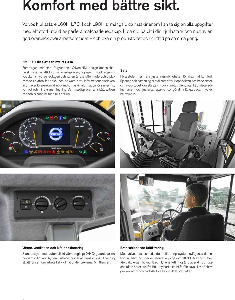 HMI Ny display och nya reglage Förarergonomin står i förgrunden i Volvos HMI-design (människamaskin-gränssnitt).