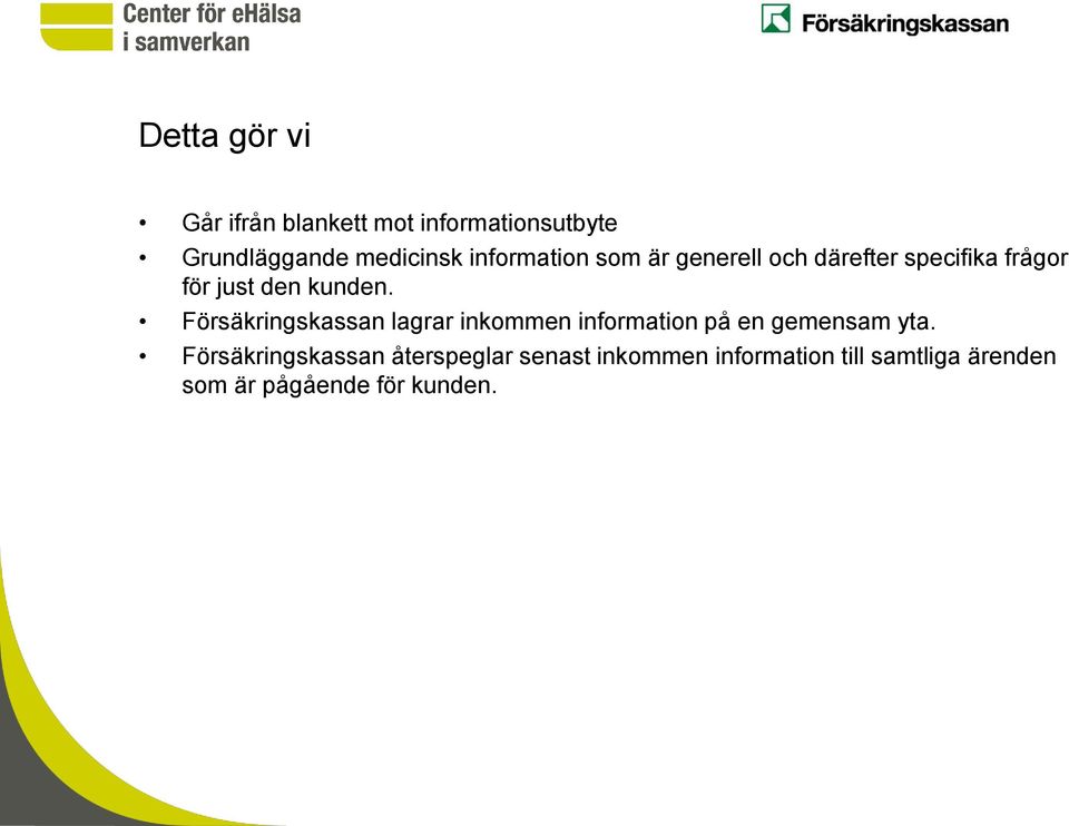 information som är generell och därefter specifika frågor för just den kunden.