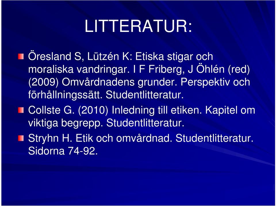 Perspektiv och förhållningssätt. Studentlitteratur. Collste G.