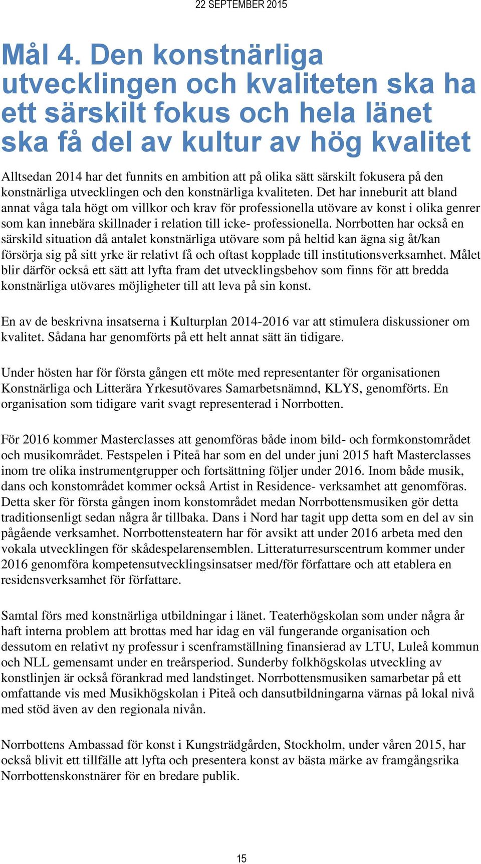 fokusera på den konstnärliga utvecklingen och den konstnärliga kvaliteten.