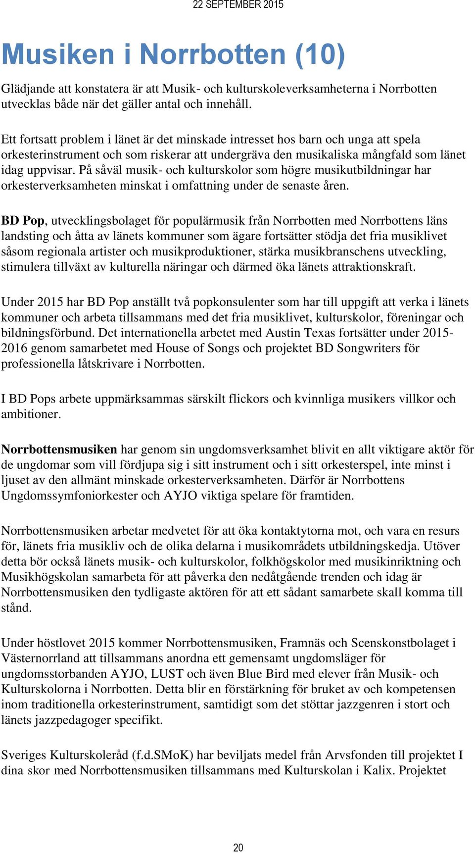 På såväl musik- och kulturskolor som högre musikutbildningar har orkesterverksamheten minskat i omfattning under de senaste åren.