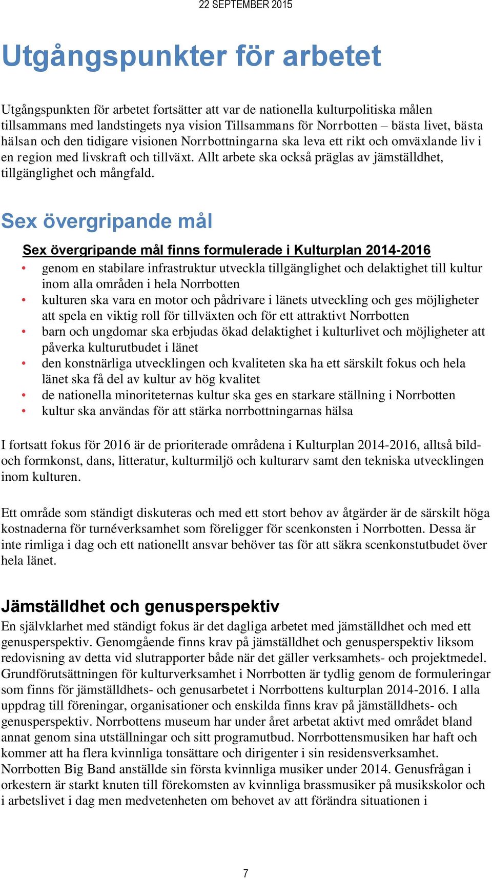 Allt arbete ska också präglas av jämställdhet, tillgänglighet och mångfald.