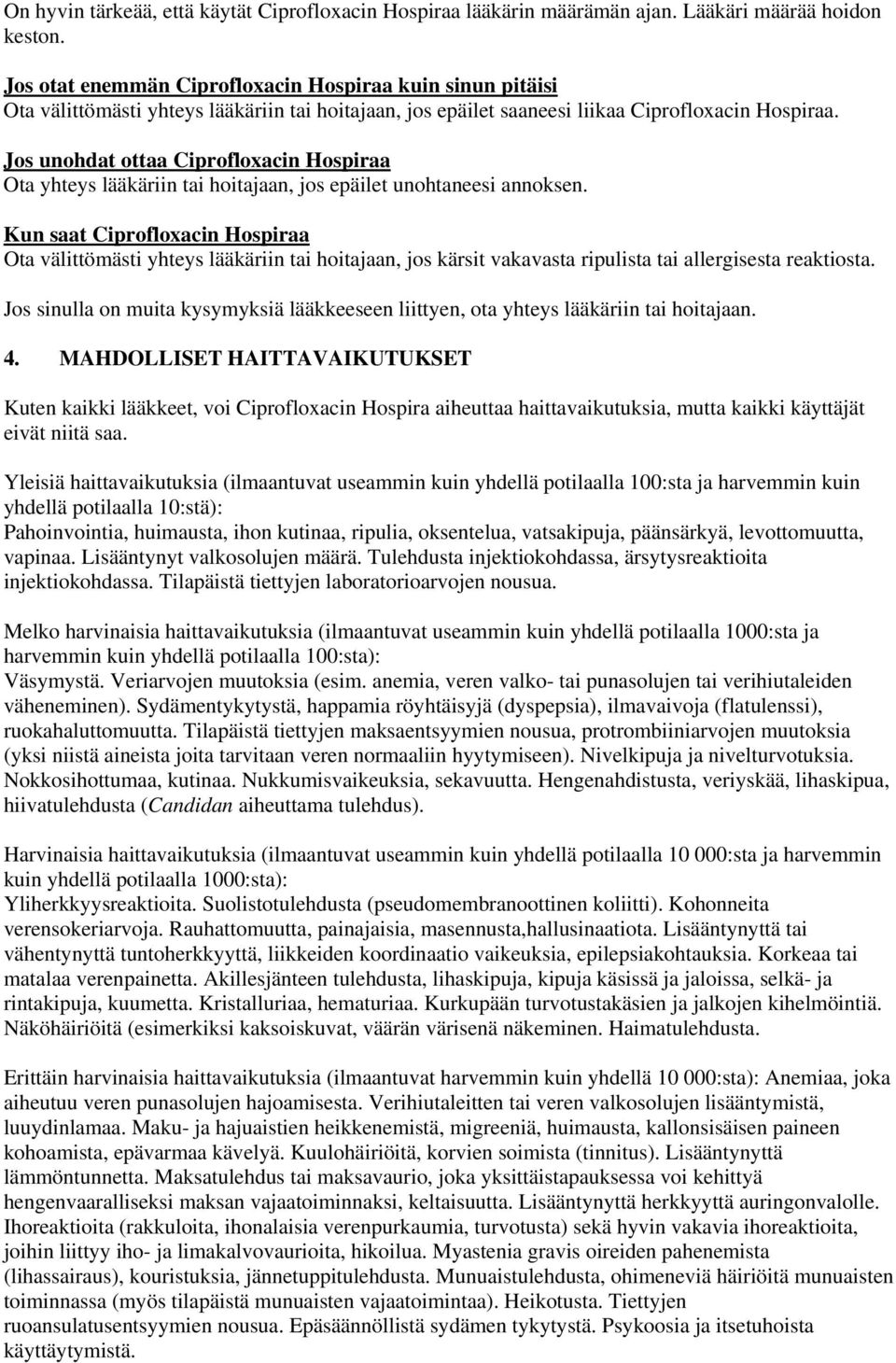 Jos unohdat ottaa Ciprofloxacin Hospiraa Ota yhteys lääkäriin tai hoitajaan, jos epäilet unohtaneesi annoksen.