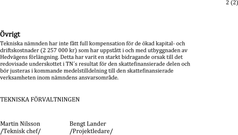 Detta har varit en starkt bidragande orsak till det redovisade underskottet i TN s resultat för den skattefinansierade delen