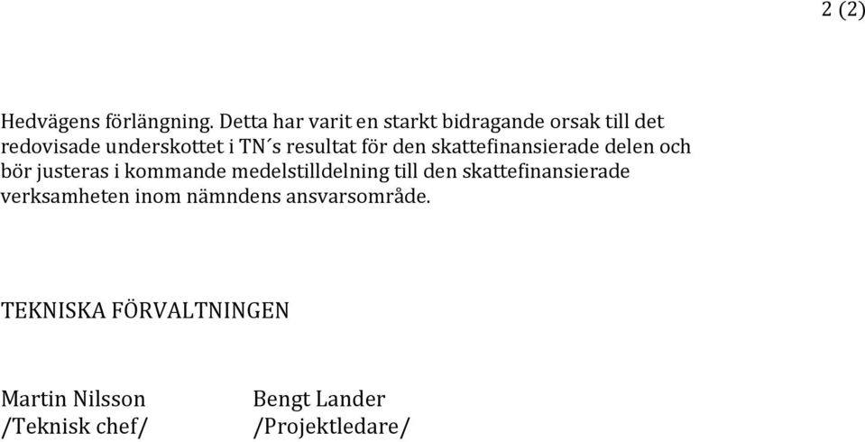 resultat för den skattefinansierade delen och bör justeras i kommande medelstilldelning