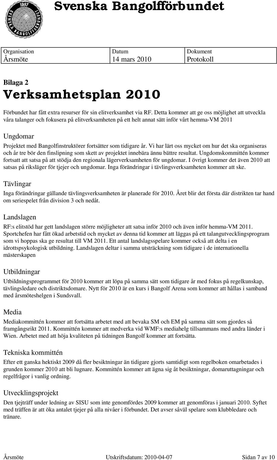 tidigare år. Vi har lärt oss mycket om hur det ska organiseras och år tre bör den finslipning som skett av projektet innebära ännu bättre resultat.