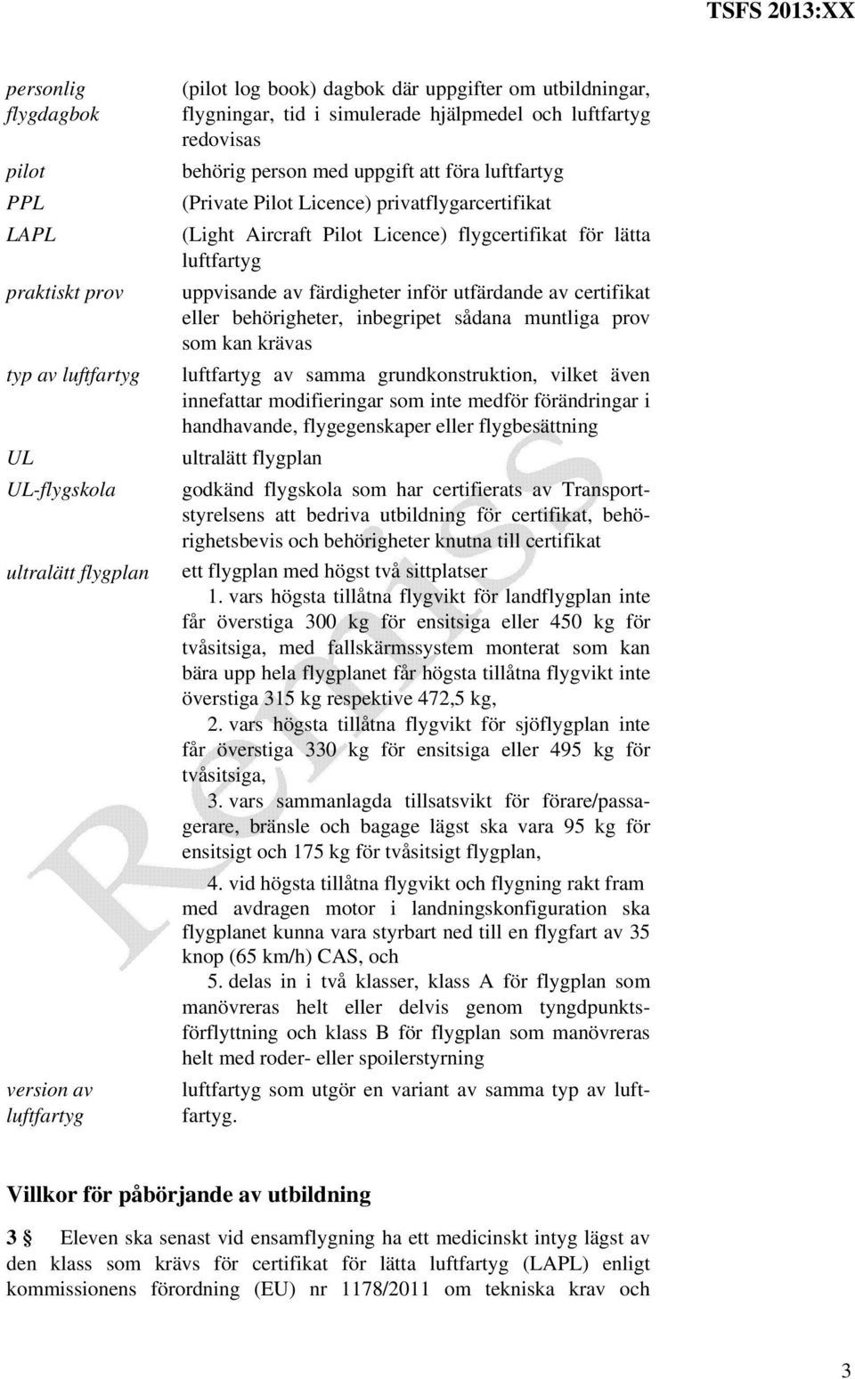 luftfartyg uppvisande av färdigheter inför utfärdande av certifikat eller behörigheter, inbegripet sådana muntliga prov som kan krävas luftfartyg av samma grundkonstruktion, vilket även innefattar