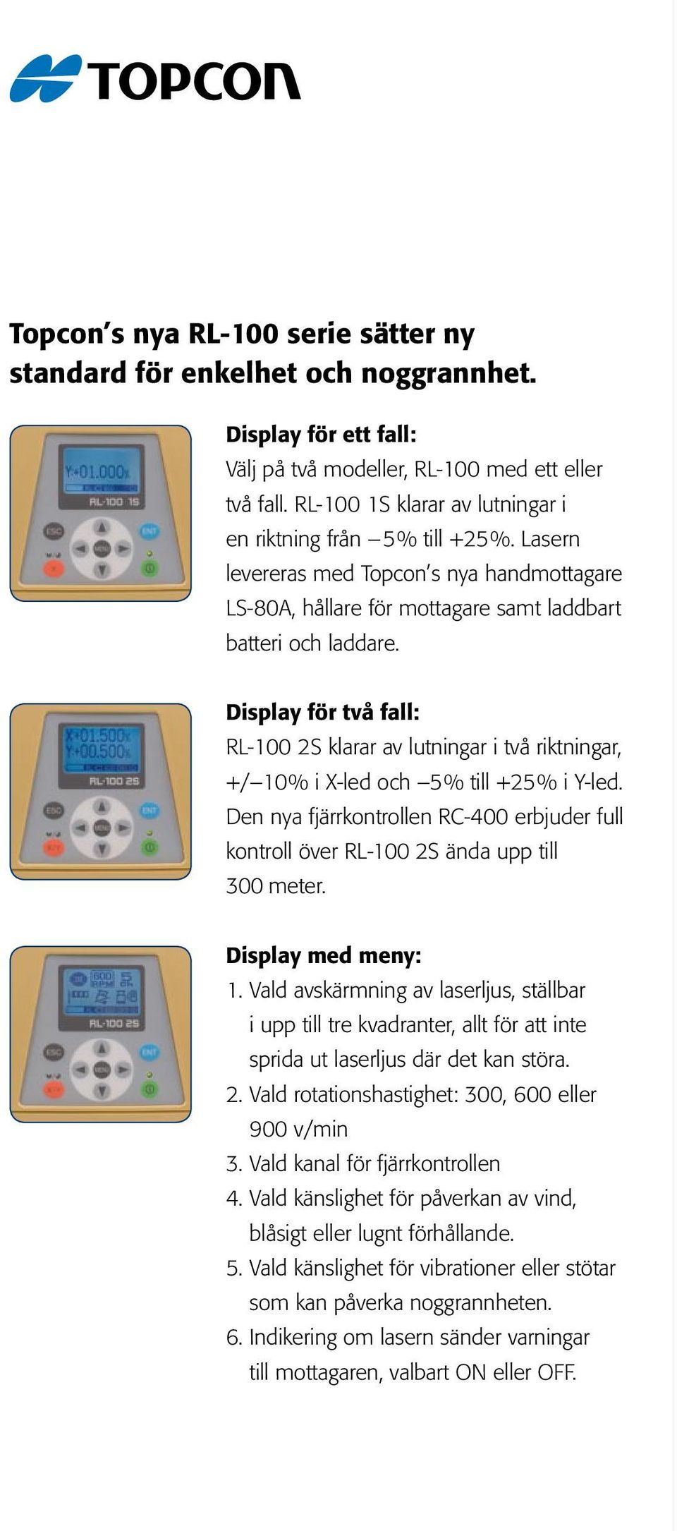 Display för två fall: RL-100 2S klarar av lutningar i två riktningar, +/ 10% i X-led och 5% till +25% i Y-led.