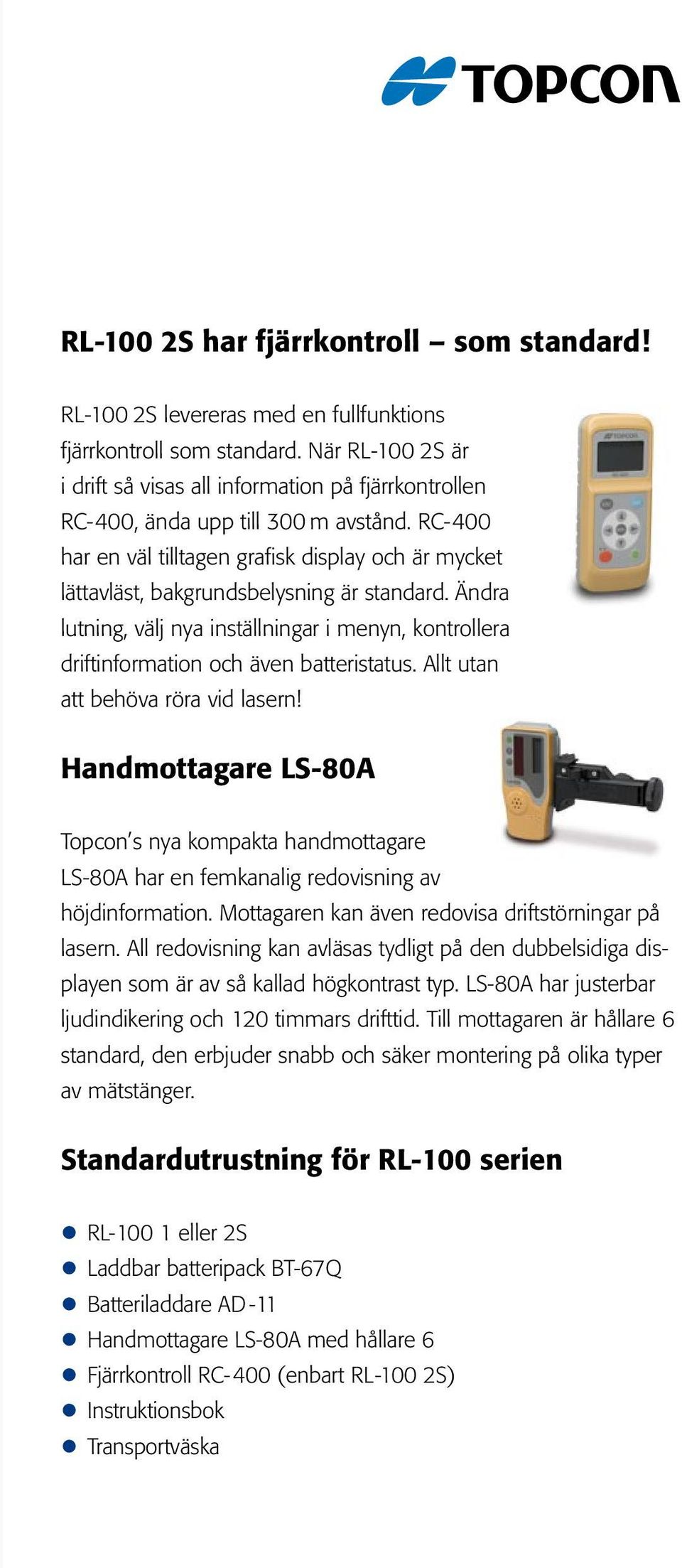 RC-400 har en väl tilltagen grafisk display och är mycket lättavläst, bakgrundsbelysning är standard.