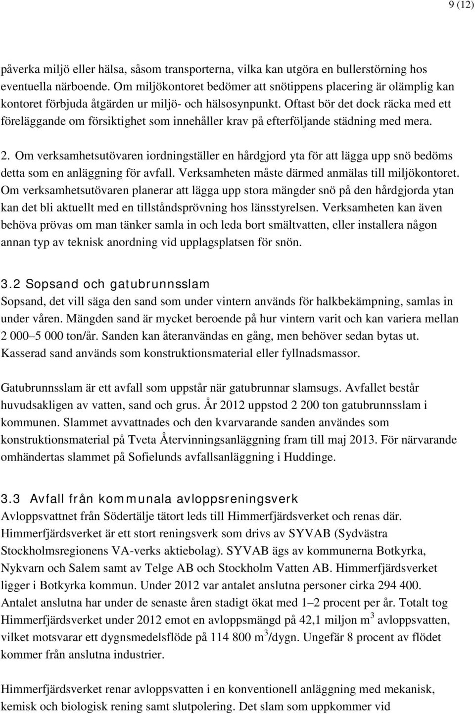 Oftast bör det dock räcka med ett föreläggande om försiktighet som innehåller krav på efterföljande städning med mera. 2.