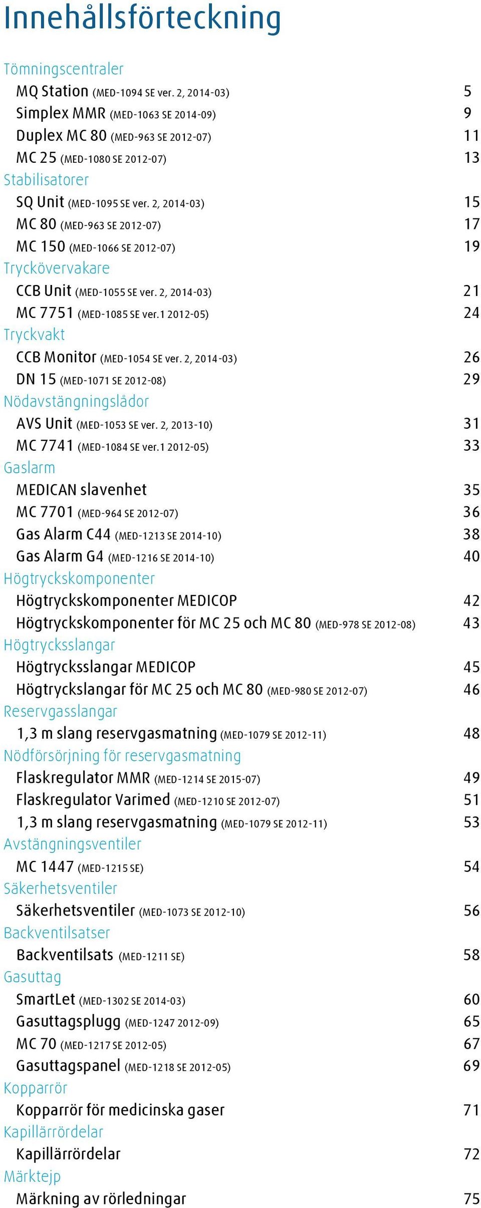 2, 2014-03) 15 MC 80 (MED-963 SE 2012-07) 17 MC 150 (MED-1066 SE 2012-07) 19 Tryckövervakare CCB Unit (MED-1055 SE ver. 2, 2014-03) 21 MC 7751 (MED-1085 SE ver.