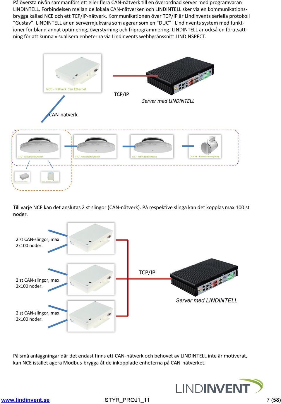 LINDINTELL är en servermjukvara som agerar som en DUC i Lindinvents system med funktioner för bland annat optimering, överstyrning och friprogrammering.