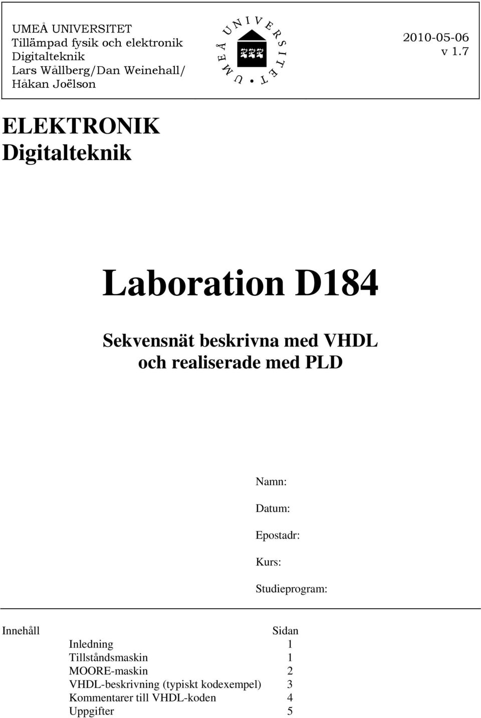 7 ELEKTRONIK Digitalteknik Laboration D184 Sekvensnät beskrivna med VHDL och realiserade med PLD
