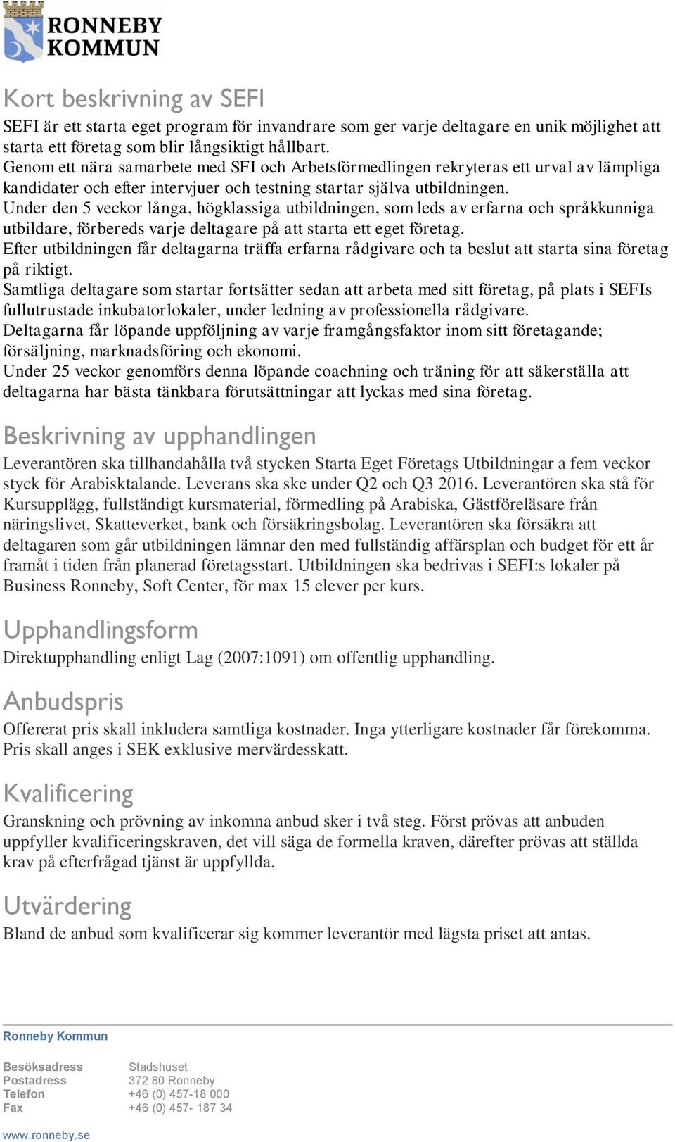 Under den 5 veckor långa, högklassiga utbildningen, som leds av erfarna och språkkunniga utbildare, förbereds varje deltagare på att starta ett eget företag.