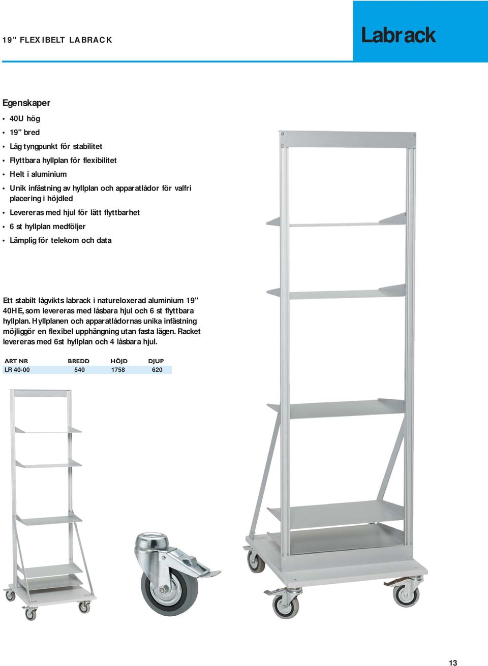 stabilt lågvikts labrack i natureloxerad aluminium 19" 40HE, som levereras med låsbara hjul och 6 st flyttbara hyllplan.