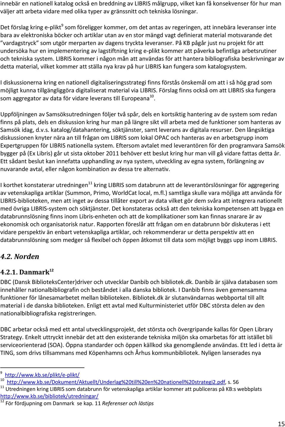 motsvarande det vardagstryck som utgör merparten av dagens tryckta leveranser.