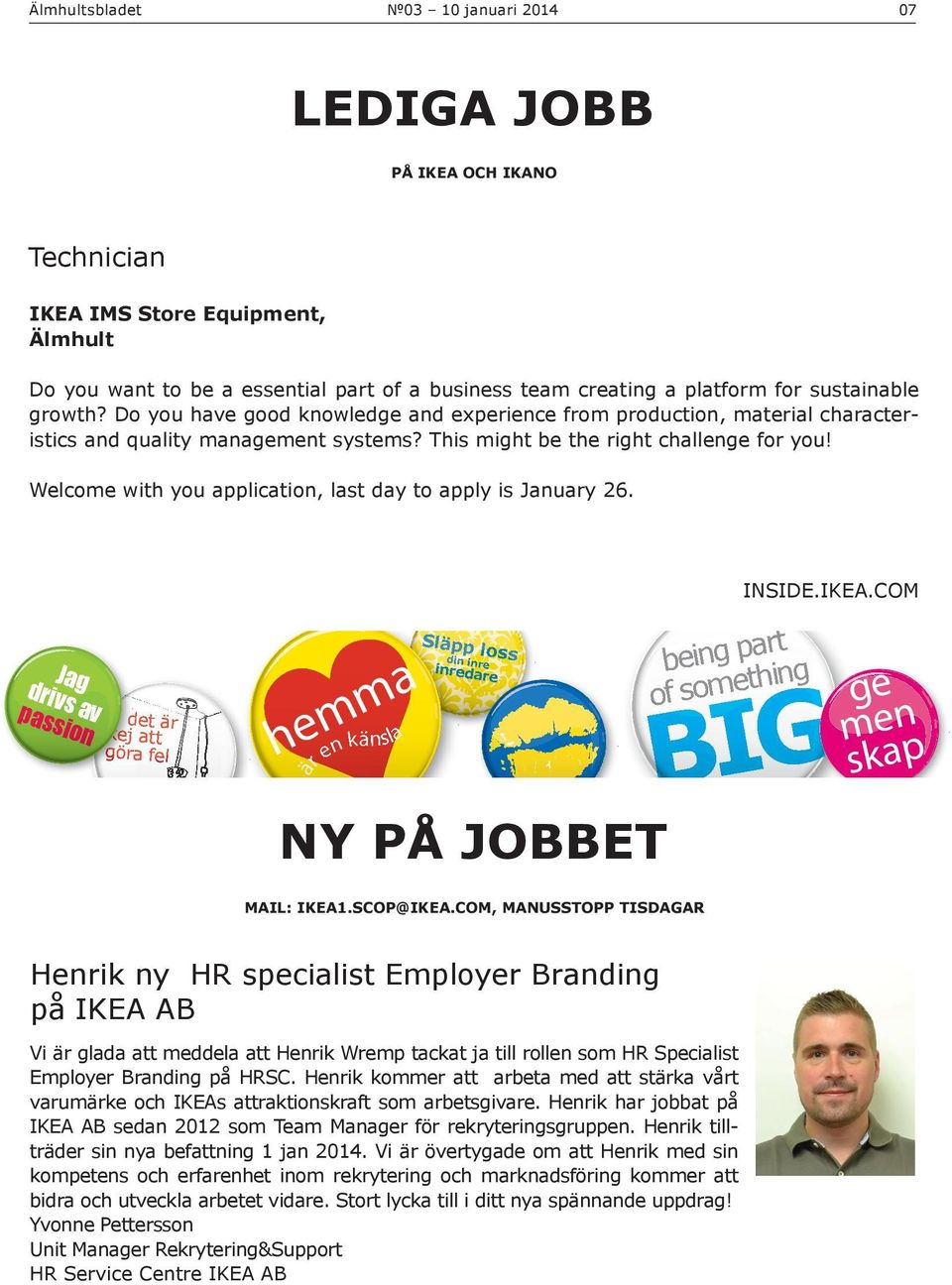 This might be the right challenge for you! Welcome with you application, last day to apply is January 26. INSIDE.IKEA.
