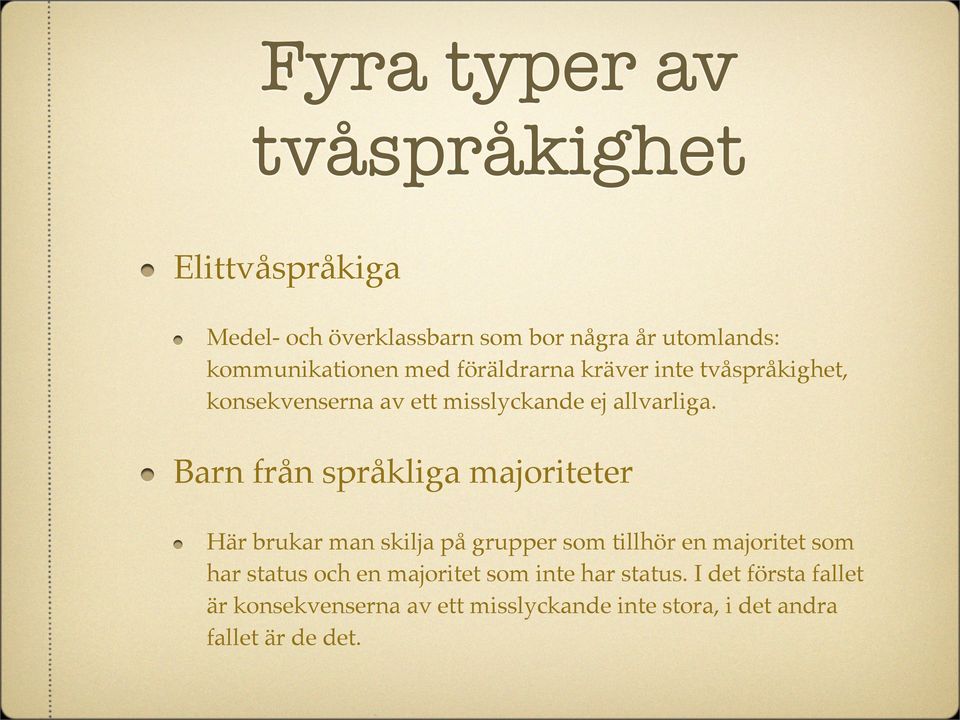 Barn från språkliga majoriteter Här brukar man skilja på grupper som tillhör en majoritet som har status och en