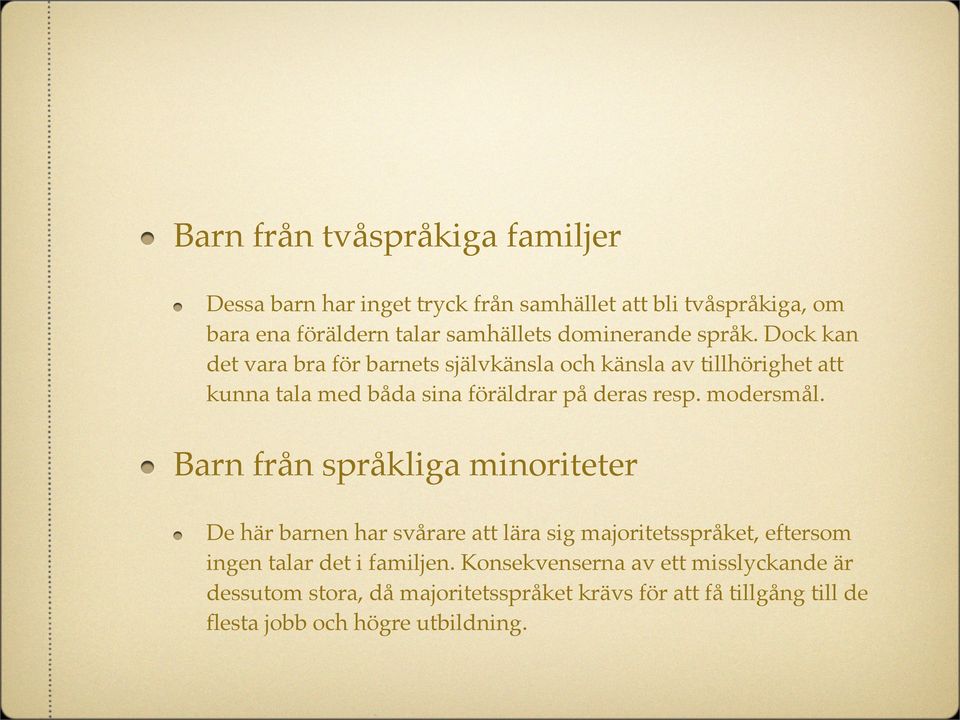 Dock kan det vara bra för barnets självkänsla och känsla av tillhörighet att kunna tala med båda sina föräldrar på deras resp. modersmål.