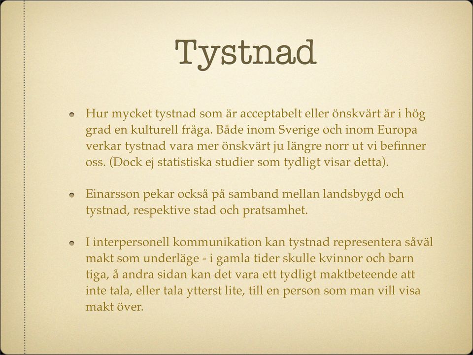 (Dock ej statistiska studier som tydligt visar detta). Einarsson pekar också på samband mellan landsbygd och tystnad, respektive stad och pratsamhet.