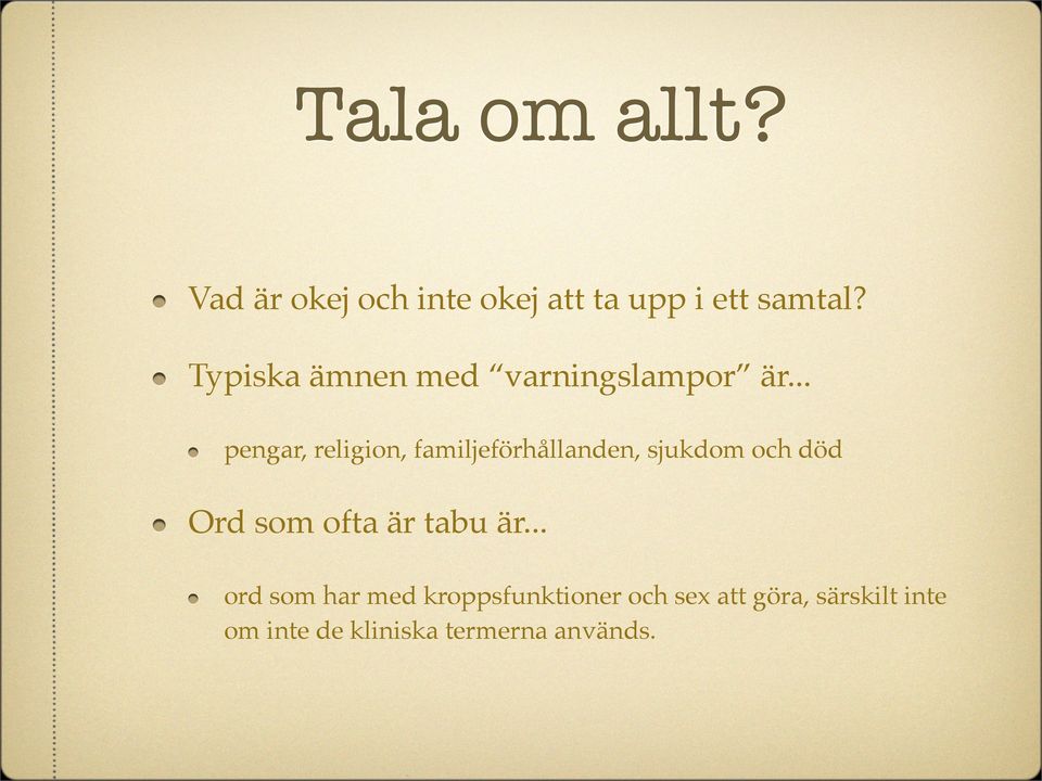 .. pengar, religion, familjeförhållanden, sjukdom och död Ord som ofta