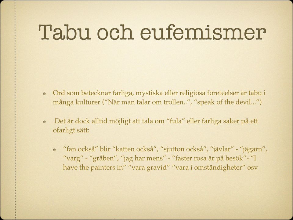.. ) Det är dock alltid möjligt att tala om fula eller farliga saker på ett ofarligt sätt: fan också blir