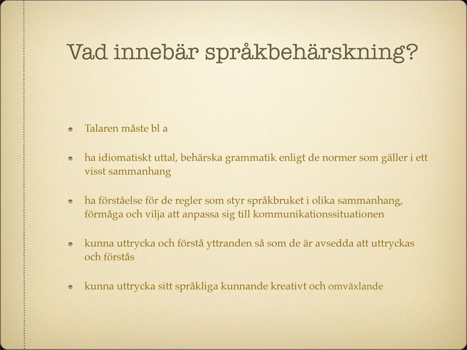 sammanhang ha förståelse för de regler som styr språkbruket i olika sammanhang, förmåga och vilja att