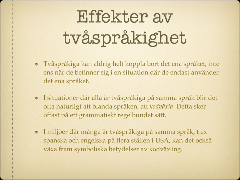 I situationer där alla är tvåspråkiga på samma språk blir det ofta naturligt att blanda språken, att kodväxla.