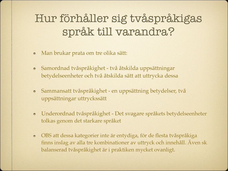 dessa Sammansatt tvåspråkighet - en uppsättning betydelser, två uppsättningar uttryckssätt Underordnad tvåspråkighet - Det svagare språkets