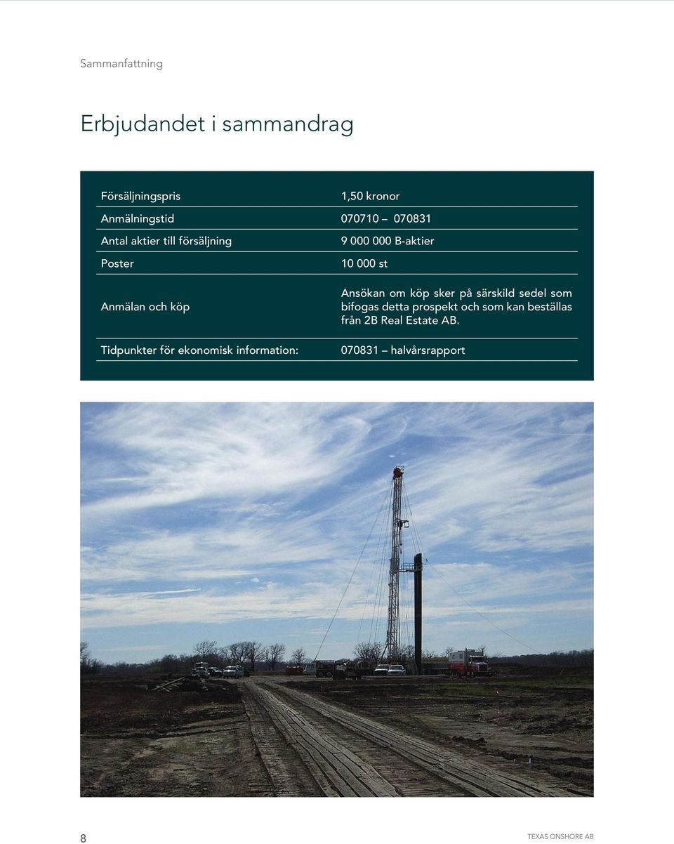 för ekonomisk information: 9 000 000 B-aktier 10 000 st Ansökan om köp sker på särskild sedel