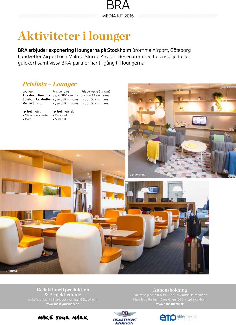 Prislista Lounger Lounge Pris per dag Pris per vecka (5 dagar) Stockholm Broa 5 500 SEK + moms 22 000 SEK + moms Göteborg