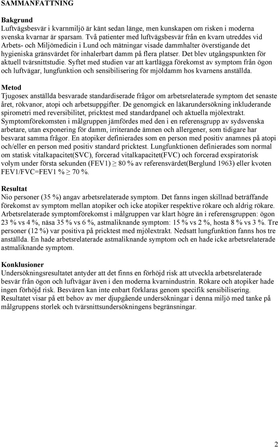 platser. Det blev utgångspunkten för aktuell tvärsnittstudie.