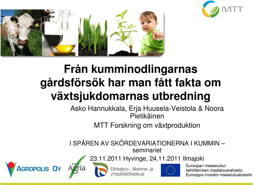 & Noora Pietikäinen MTT Forskning om växtproduktion I SPÅREN AV