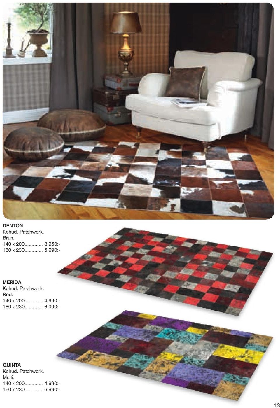 140 x 200... 4.990:- 160 x 230... 6.990:- Quinta Kohud.